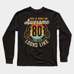 This Is What An Awesome 80 Year Old Looks Like 80 Birthday Long Sleeve T-Shirt
